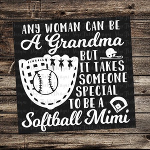 May include: Black and white graphic design with the text "Any woman can be a grandma but it takes someone special to be a softball mimi". The graphic includes a softball, a baseball glove, and a baseball bat.