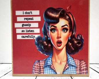 I dont repeat gossip Snarky Sassy Funny housewife sign for women