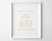 Be Kind Inspirational Print, Gold Typography Print, Pre Teen Gift, Kids Playroom Decor, Kids Wall Art, Matte Faux Gold Minimalist Office Art