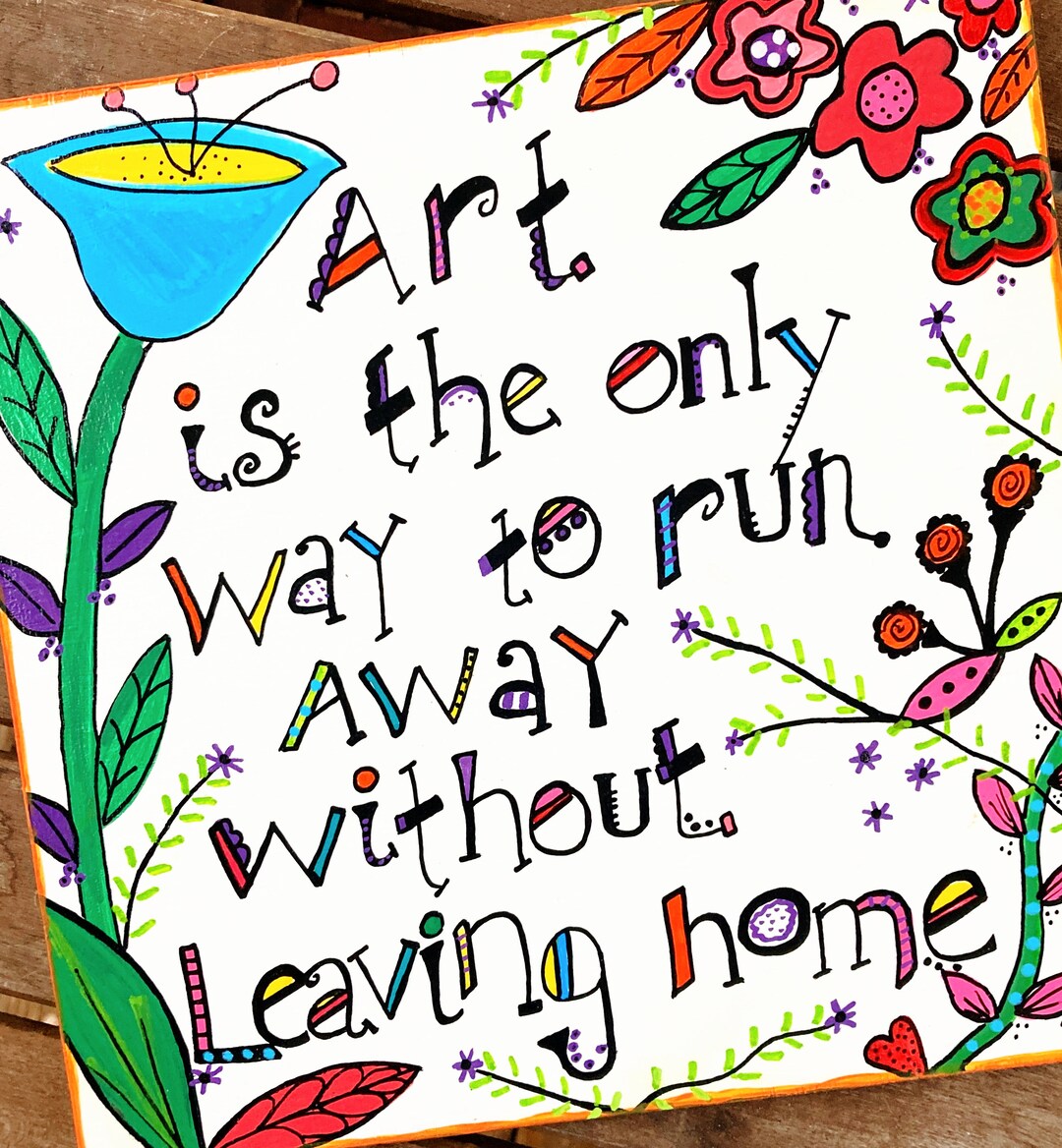 Art is the Only Way to Run Away Without Leaving Home. Acrylic on 8x8x1/8 Inch Birchwood. Gift