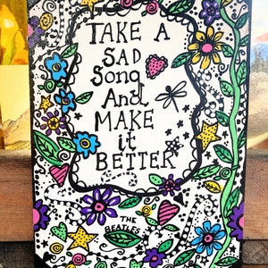 Beatles Lyrics Art: &#39;Take a Sad Song&#39; Floral Sign (5x7x1/8)