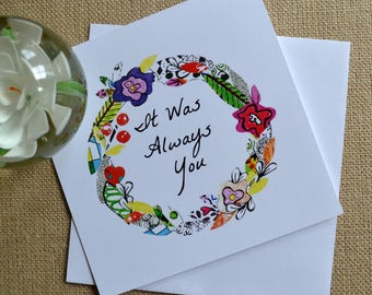 Anniversary Card or ValentineCard. It Was Always You.