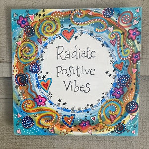 Radiate Positive Vibes. 10x10x1/8 acrylic on birchwood.
