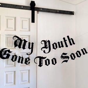 My Youth Gone Too Soon Banner, Goth Birthday Banner, Goth Mourning, Blackletter font, Old English font, Emo Goth Birthday, Any Age Birthday