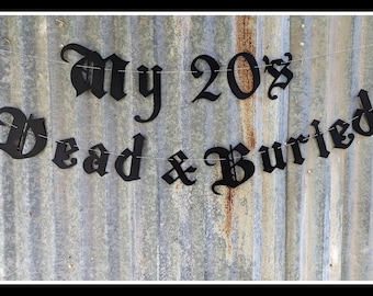 My 20's Dead and Buried Banner ∙ Gothic Letters ∙ Twenties ∙ Thirties, Forties, Fifties ∙ Old English Birthday ∙ Death To My 20's ∙ Goth