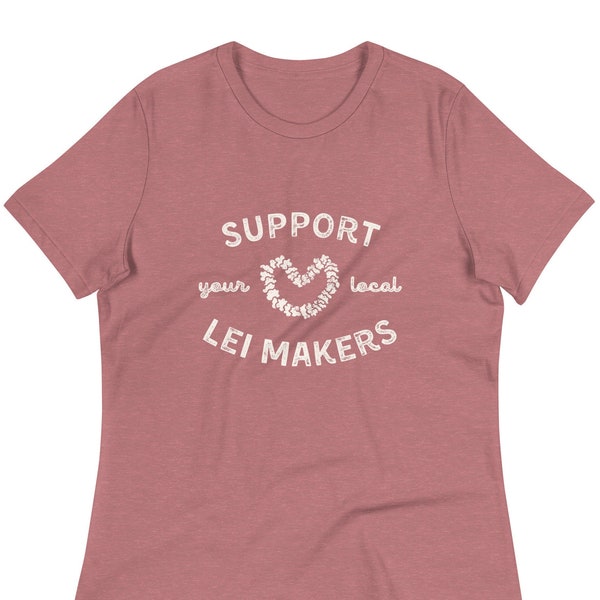 Support your Local Lei Makers T-shirt (women's relaxed fit), local lei seller, local lei maker, lei