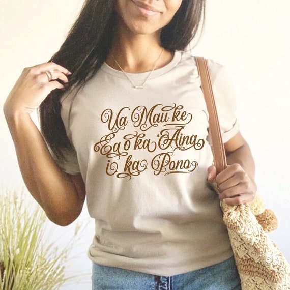 Ua Mau Ke Ea O Ka Aina I Ka Pono Hawaiian T-Shirt Ua Mau Ke Ea O Ka Aina I Ka Pono Hawaiian T-Shirt