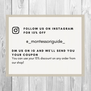 May include: A white card with black text and an Instagram icon. The text reads "FOLLOW US ON INSTAGRAM FOR 15% OFF @_montessoriguide_ DM US ON IG AND WE'LL SEND YOU YOUR COUPON You can use your 15% discount on any order from our shop!"