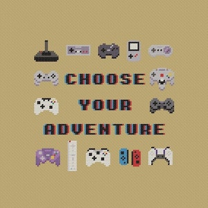 May include: A beige background with a pixelated image of various video game controllers and the text "CHOOSE YOUR ADVENTURE".