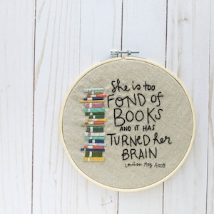 Hand Embroidery Kit // She is Too Fond of Books And It Has Turned Her Brain // DIY Hoop Art // Simple Embroidery// Louisa May Alcott