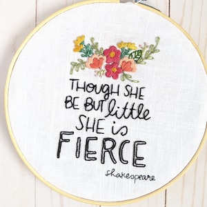 Fierce Hand Embroidery Kit // Though She Be But Little, She is Fierce Shakespeare