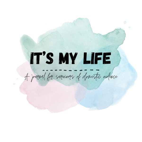 It’s My Life: A Journal for Survivors of Domestic Violence - CONDENSED Version