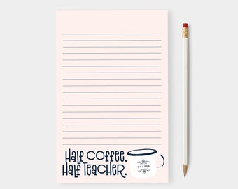 Teacher Notepad, Coffee Lover, Teacher Gift, Half Coffee Half Teacher, Back to School