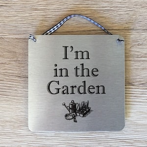I'm in the Garden Hanging Sign, Silver Aluminium Door or Wall Plaque Gardening Gift