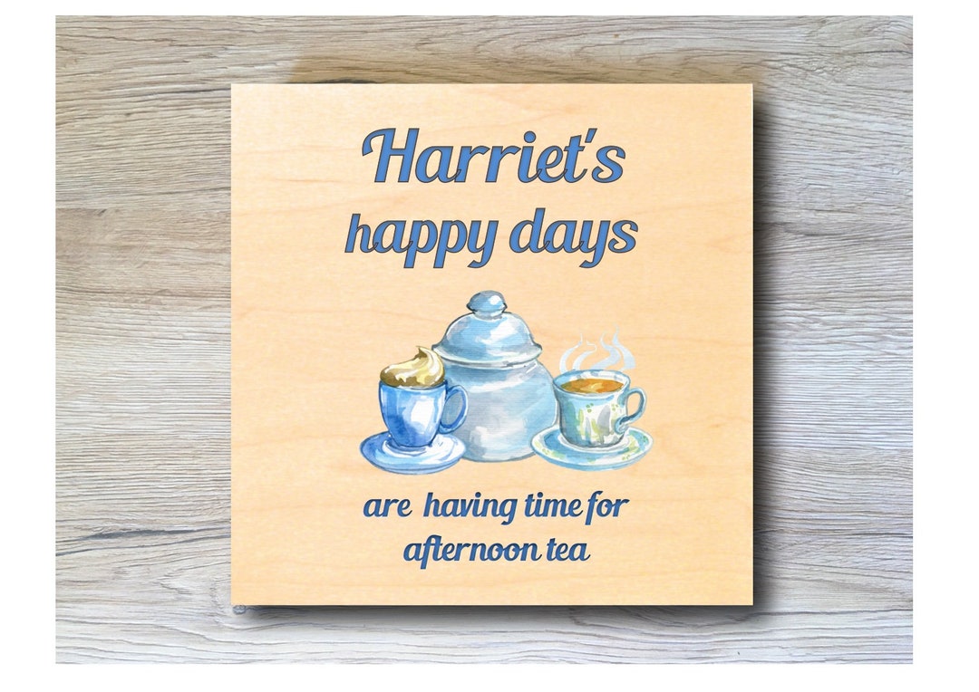Time For Tea Sign MAPLE WOOD Happy Days Are Time for Tea Square Sign: Bespoke ...