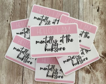 Hello, I Am Mentally At the Bookstore sticker | Kindle Sticker | Book Sticker | Bookish Sticker