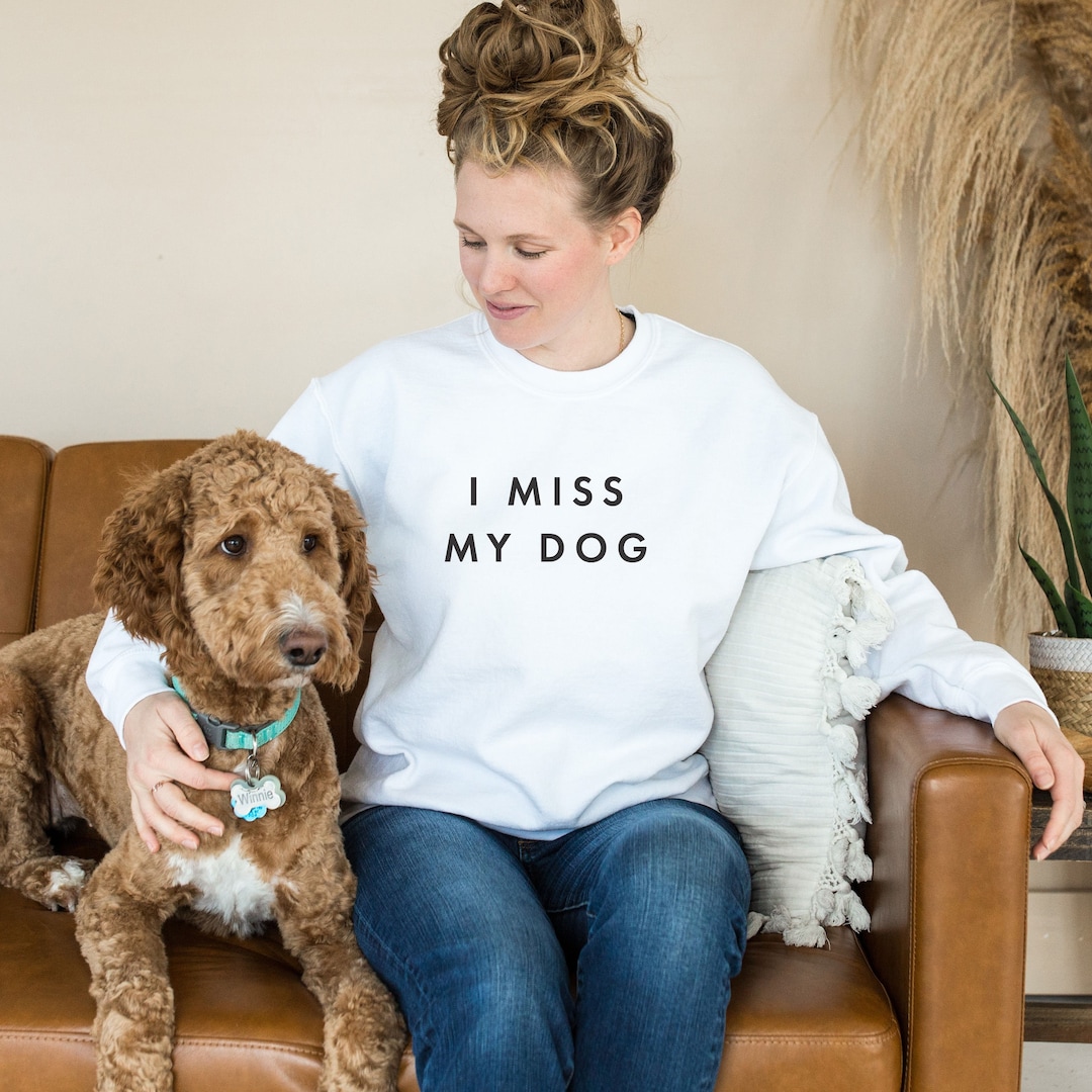 I Miss My Dog Sweatshirt Dog Mom Sweatshirt Dog Mom Gift Dog Mom Shirt Dog Mom Tee Dog Mom Shirt for Women Gift for Dog Lover Etsy Canada