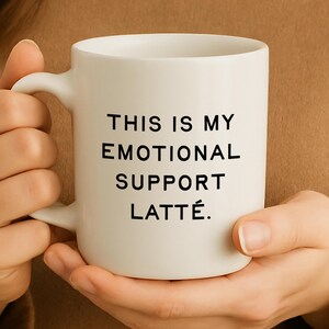 Funny Coffee Mug Gift for Mom, Coffee Mug, Mom Coffee Mug, Gift for Friend, Coworker Gift, Coffee Cup, Gift for Her, Emotional Support Latté