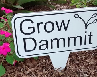 Grow Dammit, Garden Sign, Funny Garden Marker, Mothers Day Gift, Yard Decor, Outdoor Sign, House Warming Gift, Grow Dammit Sign, Grow Dammit