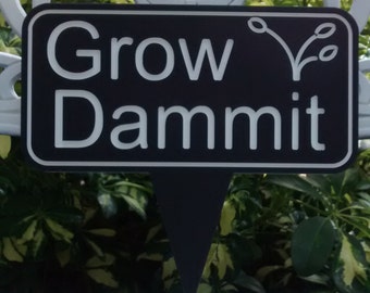 Grow Dammit, Garden Sign, Funny Garden Marker, Mothers Day Gift, Yard Decor, Outdoor Sign, House Warming Gift, Grow Dammit Sign, Grow Dammit