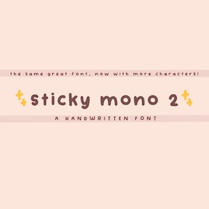 May include: A graphic design for a font called "sticky mono 2" with a handwritten font style. The text is brown and the background is pink. The text "the same great font, now with more characters!" is at the top of the image. The text "A HANDWRITTEN FONT" is at the bottom of the image.