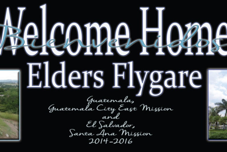 K&ouml;nnte beinhalten: Ein schwarz-wei&szlig;es Willkommensschild mit dem Text "Welcome Home" und "Elders Flygare" in Wei&szlig;. Das Schild enth&auml;lt auch den Text "Guatemala, Guatemala City East Mission and El Salvador, Santa Ana Mission 2014-2016" in Wei&szlig;.
