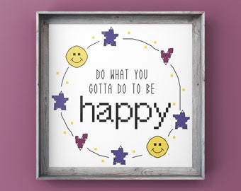 PDF Cross Stitch Pattern - Do what you’ve gotta do to be happy