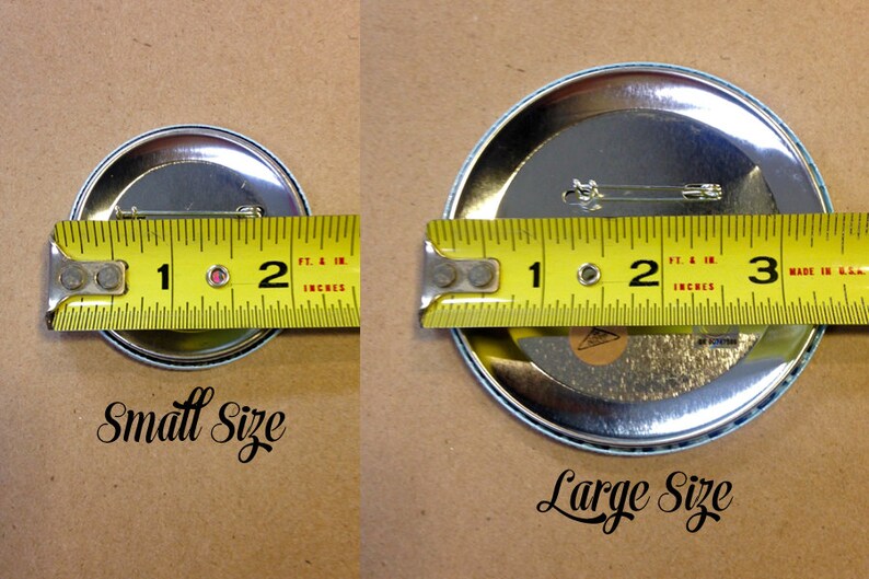 May include: Image showing two metal pinback buttons with measurements. The smaller button is approximately 1 inch in diameter, and the larger button is about 3 inches. Text on the image reads "Small Size" and "Large Size".