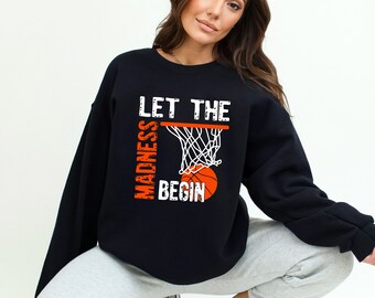 Let The Madness Begin Graphic Sweatshirt | Unisex Sweatshirt | Women's Sweatshirt | March Madness | Basketball | College Basketball | Sports