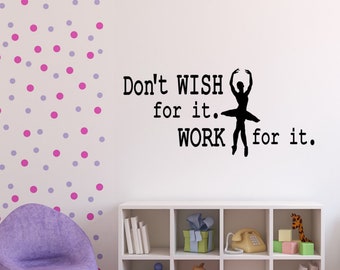 Large Ballet Wall Decals! Don't WISH For It, WORK For It, ballerina dancer wall decor