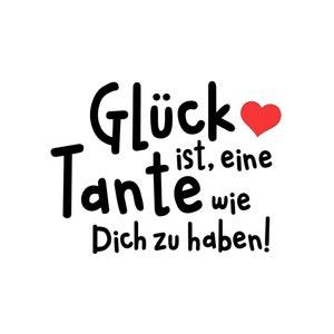 May include: Black and white text graphic with a red heart. The text reads "Gl&uuml;ck ist, eine Tante wie Dich zu haben!"