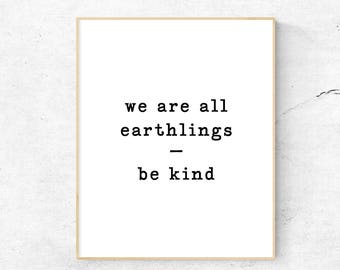 We are all Earthlings Be Kind - Inspirational Black and White Quote Printable Instant Download Wall Art