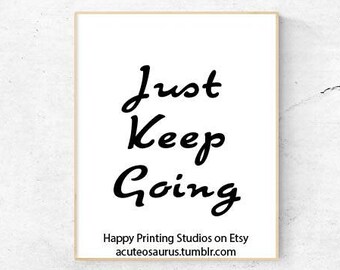 Just Keep Going - Inspirational Black and White Quote Printable Instant Download Wall Art