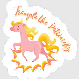 May include: A pink unicorn with a yellow mane and tail is jumping in the air with a yellow and pink explosion behind it. The text "Trample the Patriarchy" is written in a yellow and pink font around the unicorn.