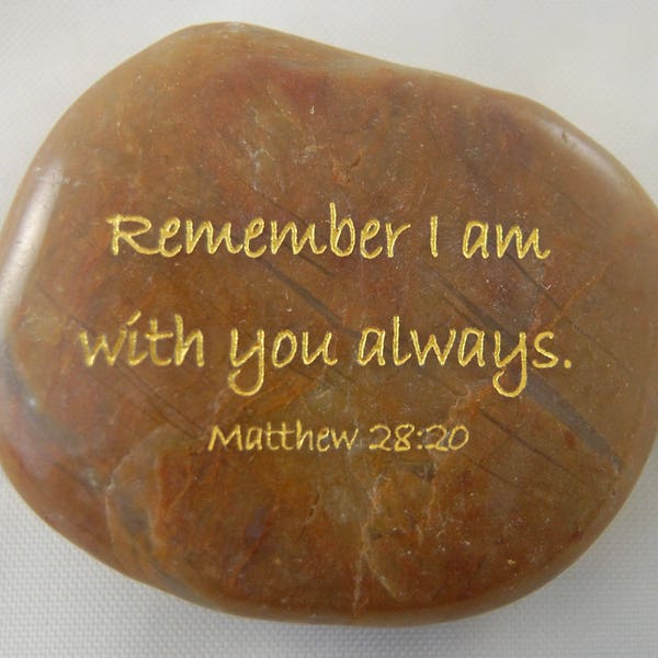 Remember I am with you always. Matthew 28:20 Engraved Scripture River Rock