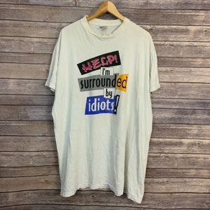 Vintage 1996 Help! I'm Surrounded By Idiots Shirt