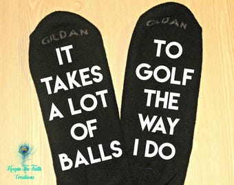 It Takes A Lot Of Balls To Golf The Way I Do - Golf - Socks - Mens Socks - Custom Socks - Personalized Socks - Christmas Gift - Gift for Him