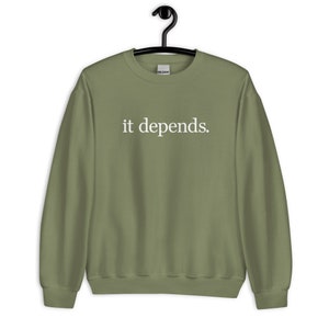 It Depends Unisex Sweatshirt - It Depends Long Sweatshirt - It Depends Expert Advice Unisex Sweatshirt