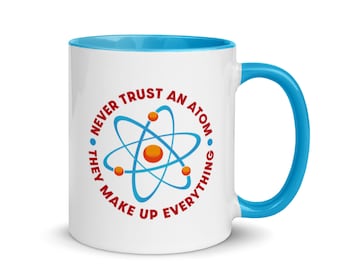 Never Trust An Atom They Make Up Everything Coffee Cup - Science Mug - Physics - STEM Mug - Atomic Particle Scientific Joke Mug