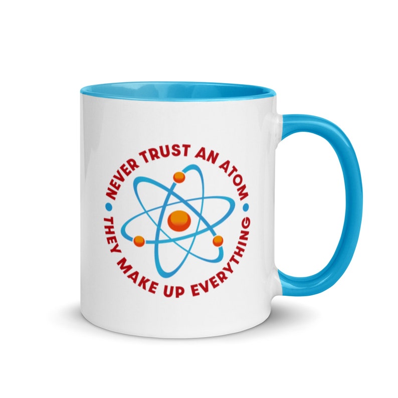 Never Trust An Atom They Make Up Everything Coffee Cup Science Mug Physics STEM Mug Atomic Particle Scientific Joke Mug Blue