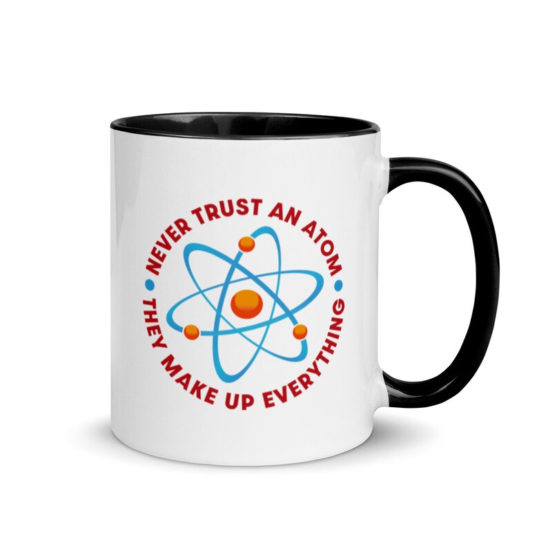 Never Trust An Atom They Make Up Everything Coffee Cup Science Mug Physics STEM Mug Atomic Particle Scientific Joke Mug Black