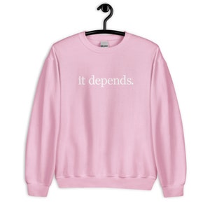 It Depends Unisex Sweatshirt - It Depends Long Sweatshirt - It Depends Expert Advice Unisex Sweatshirt