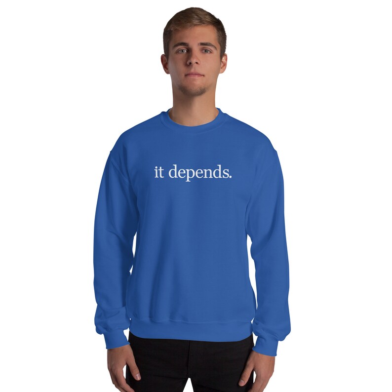 It Depends Unisex Sweatshirt - It Depends Long Sweatshirt - It Depends Expert Advice Unisex Sweatshirt