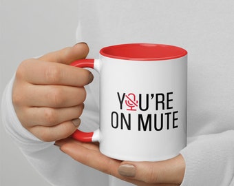 You're on Mute Colored Coffee Cup - Video Conferencing Zoom Meeting Teams Meeting Webex - You're Muted - Mute is on Mug with Color Inside