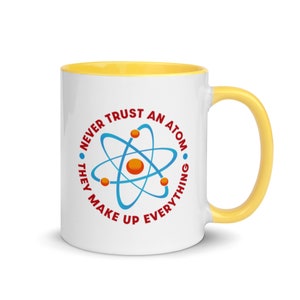 Never Trust An Atom They Make Up Everything Coffee Cup Science Mug Physics STEM Mug Atomic Particle Scientific Joke Mug Yellow