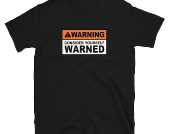 Considerati una maglietta avvisata/camicia di avvertenza/t-shirt unisex a maniche corte con avvertenza divertente/camicia di avvertenza giusta