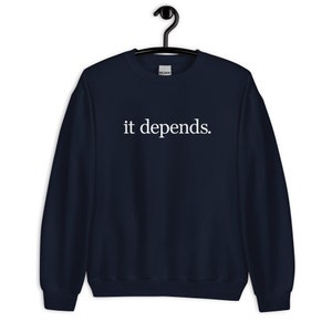 It Depends Unisex Sweatshirt - It Depends Long Sweatshirt - It Depends Expert Advice Unisex Sweatshirt