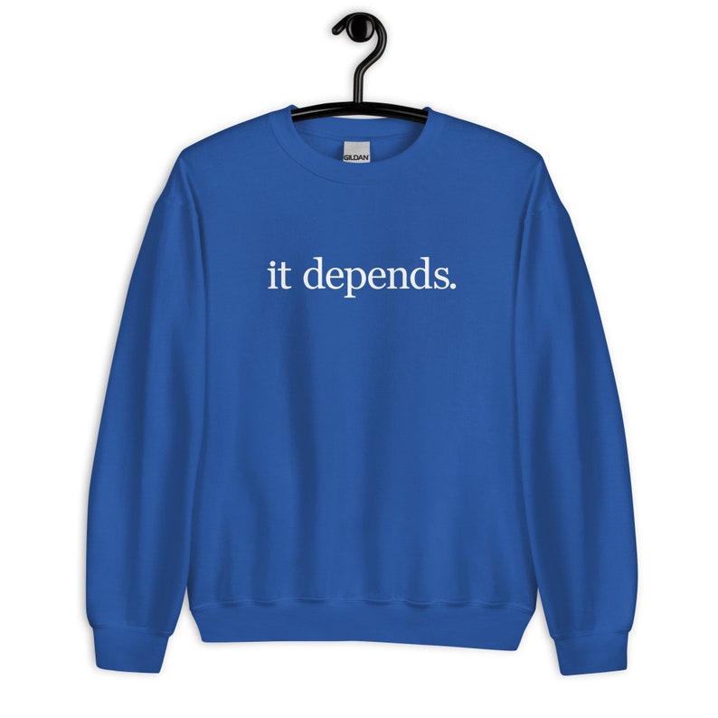 It Depends Unisex Sweatshirt - It Depends Long Sweatshirt - It Depends Expert Advice Unisex Sweatshirt