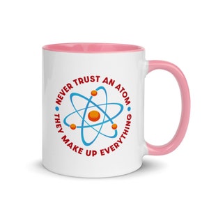 Never Trust An Atom They Make Up Everything Coffee Cup Science Mug Physics STEM Mug Atomic Particle Scientific Joke Mug Pink