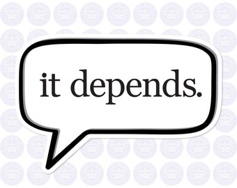 It Depends Decal - It Depends Bumper Sticker - Gift for Boss - Expert Advice - Teacher - Co Worker Gift - IT Guru - It Depends Laptop Decal